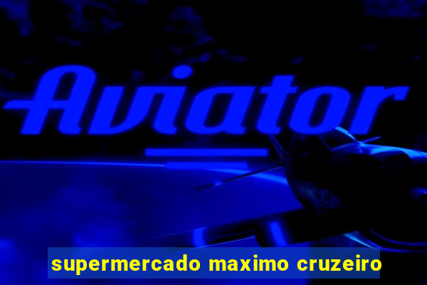 supermercado maximo cruzeiro